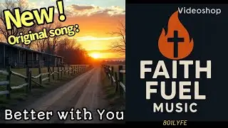 Better With You-Faith Fuel Music(801LYFE)