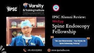 MisEpp Spine Endoscopy Fellowship &ndash; Beyond Observership, True Hands-On Training