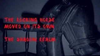 Rocking Horse that moved on its own - Stories From The Shadow Realm