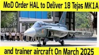MoD Order HAL to Deliver 18 Tejas Mk1A and Trainer Aircraft by March 2025 Amidst Production Woes
