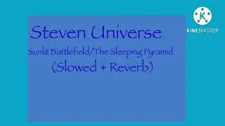 Steven Universe: Sunlit Battlefield/The Sleeping Pyramid (Slowed + Reverb)