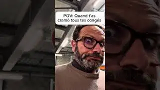 POV/ Quand t'as cram&eacute; tous tes cong&eacute;s