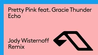 Pretty Pink feat. Gracie Thunder - Echo (Jody Wisternoff Remix)