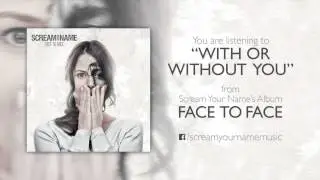 Scream Your Name - Face To Face - With Or Without You