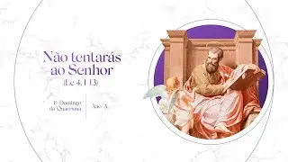 Não tentarás ao Senhor – 1º Domingo da Quaresma - Ano A