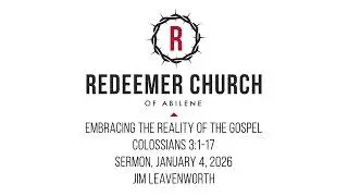 Embracing the Reality of the Gospel (Colossians 3:1-17)
