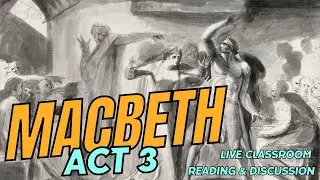 Macbeth Act 3:  Live classroom reading and discussion