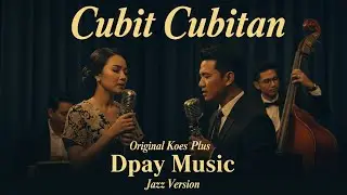Koes Plus - Cubit Cubitan (Jazz Cover by Dpay Music) | Tembang Kenangan