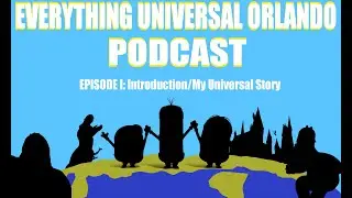 Everything Universal Orlando Podcast  Episode 1: Introduction/My Universal Story