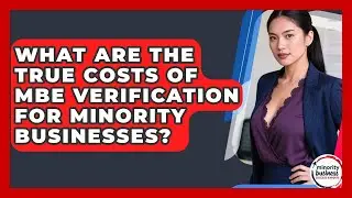 What Are The True Costs Of MBE Verification For Minority Businesses?