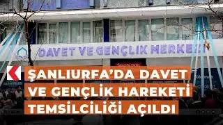 Şanlıurfa&rsquo;da Davet ve Gen&ccedil;lik Hareketi temsilciliği a&ccedil;ıldı