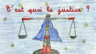 C'EST QUOI LA JUSTICE ?