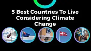 5 Best Countries to Live Considering Climate Change