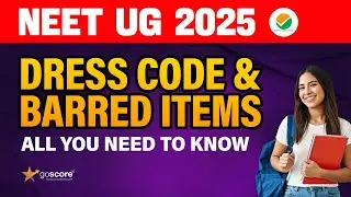 NEET UG 2025 | DRESS CODE & BARRED ITEMS | GoScore learning