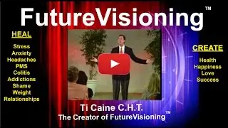 Ti Caine's FutureVisioning - Heal Stress, Panic, Depression - Create Health, Happiness, Success