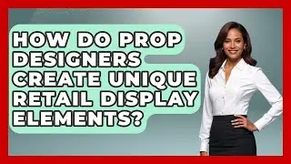 How Do Prop Designers Create Unique Retail Display Elements? - Retail Employee Playbook