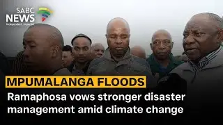 Mpumalanga Floods | Ramaphosa vows stronger disaster management amid climate change