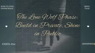 The Lone Wolf Phase: When Isolation Turns You Into a Weapon...@AbhiiiSpires