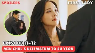 First Lady | Episode 11-12 Spoilers | Min Chul's Ultimatum to Su Yeon [MULTI SUBS]
