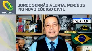 Jorge Serr&atilde;o: O Novo C&oacute;digo Civil pode trazer problemas para as fam&iacute;lias