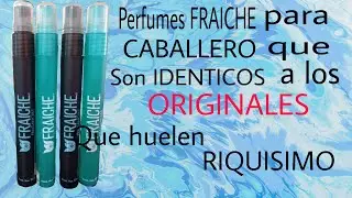 Perfumes FRAICHE para CABALLERO que son IDENTICOS a los ORIGINALES  Y huelen RIQUISIMO!!!