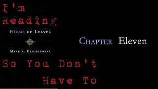 I'm Reading House Of Leaves So You Don't Have To: Chapter 11