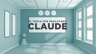 AI Tools for Educators: Claude