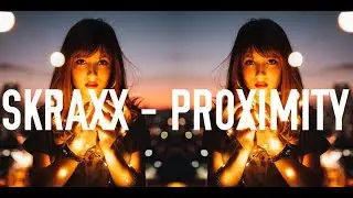 SKRAXX - Proximity | Original Mix