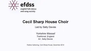 Cecil Sharp House Choir - Yorkshire Wassail