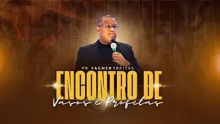 ENCONTRO DE VASOS E PROFETAS  -  PR. FAGNER FREITAS  -  12.06.2023