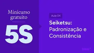 Minicurso gratuito de 5S na prática! - Aula 4