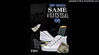 YBN SHODDY FT RAY - SAME NIGGA