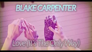 Blake Carpenter - Love (It's The Only Way)