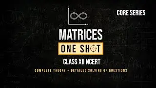Matrices ONE SHOT || Class 12th Maths NCERT || Core Series || Level Infinity