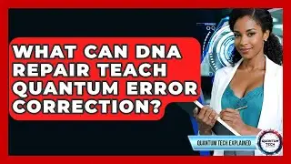 What Can DNA Repair Teach Quantum Error Correction? - Quantum Tech Explained