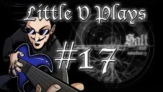 Little V Plays Salt and Sanctuary (Part 17)