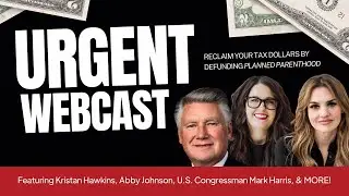 URGENT WEBCAST: Reclaim Your Tax Dollars by Defunding Planned Parenthood