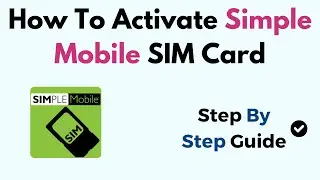 How To Activate Simple Mobile SIM Card