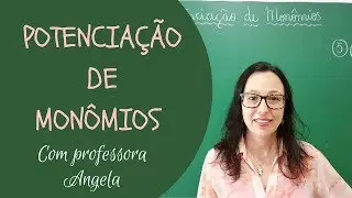 MONÔMIOS - Potenciação de Monômios - Professora Angela Matemática