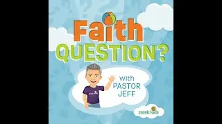 Question #4 - Faith Questions and Truth Bombs with Pastor Jeff