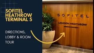 Sofitel London Heathrow Terminal 5: Walking Directions, Room Tour, Hotel Review