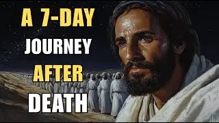 What Happens in the First 7 Days After Death? A Christian Perspective on Eternity | Biblical Wisdom