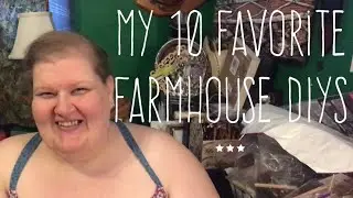 My 10 Favorite Farmhouse DIYs