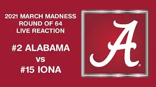 2021 March Madness Live Reaction - #2 Alabama vs #15 Iona
