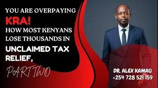 You' are Overpaying KRA! How Most Kenyans Lose Thousands in Unclaimed Tax Reliefs, Part Two.