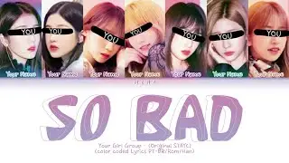 Your Girl Group - 'So Bad' (Original STAYC) (Color Coded Lyrics PT-BR |Rom|Han)