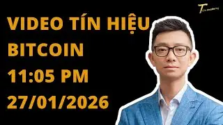 VIDEO T&Iacute;N HIỆU BITCOIN 11:05 PM, Ng&agrave;y 27 Th&aacute;ng 1, 2026
