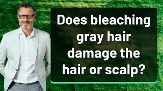Does bleaching gray hair damage the hair or scalp?