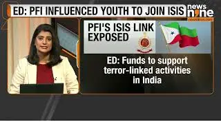 ED Exposes PFI&rsquo;s ISIS Links, ₹62 Crore Terror Funding Trail | News9