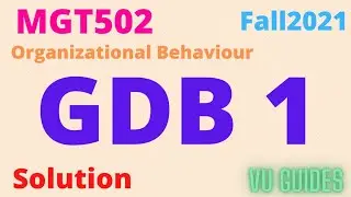 MGT502(Organizational Behaviour) GDB1 Solution Fall2021/#vu #gdb